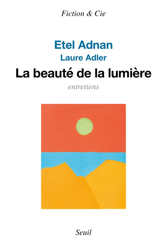 Laure Adler et Etel Adnan, La beauté de la lumière, éd. Seuil 2022